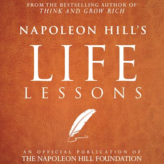 Napoleon Hill's Life Lessons: An Official Publication of the Napoleon Hill Foundation - undefined