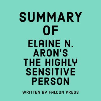 Summary of Elaine N. Aron’s The Highly Sensitive Person - Falcon Press