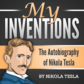 My Inventions: The Autobiography of Nikola Tesla - undefined