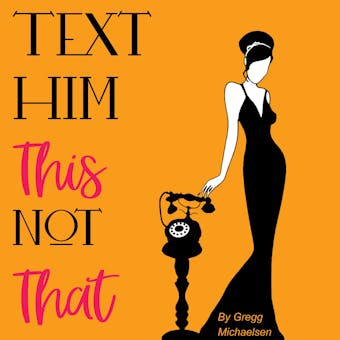 Text Him This Not That: Texting Tips To Build Attraction and Shorten His Response Time! - undefined