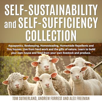 Self-sustainability and self-sufficiency Collection: Aquaponics, Beekeeping, Homesteading, Homemade Repellents and Tiny houses. Live from hard work and the gifts of nature. Learn to build your own house and feed from your own livestock and produce. - undefined