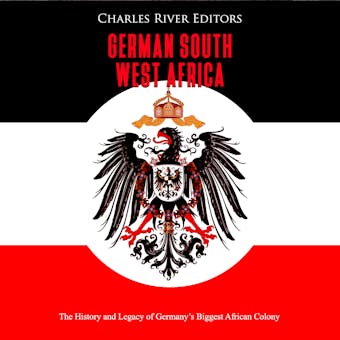 German South West Africa: The History and Legacy of Germany’s Biggest African Colony - undefined