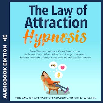 The Law of Attraction Hypnosis: Manifest and Attract Wealth Into Your Subconscious Mind While You Sleep to Attract Health, Wealth, Money, Love and Relationships Faster - undefined