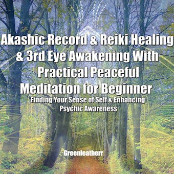 Akashic Record & Reiki Healing & 3rd Eye Awakening With Practical Peaceful  Meditation for Beginner: Finding Your Sense of Self & Enhancing Psychic Awareness