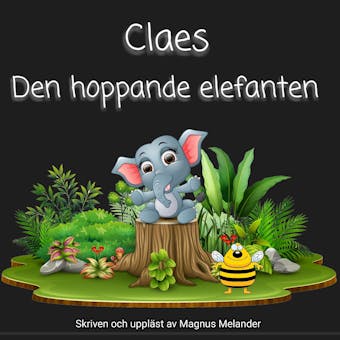 Claes den hoppande elefanten: Skriven och uppläst av Magnus Melander - Magnus Melander
