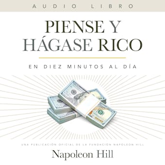 Piense Y Hágase Rico: En Diez Minutos Al Día: Producción oficial de la Fundación Napoleón Hill - undefined