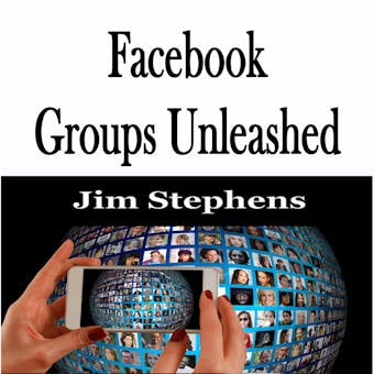 ​Facebook Groups Unleashed - Jim Stephens