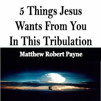 5 Things Jesus Wants From You In This Tribulation - Matthew Robert Payne, Dundy Aipoalani, Dori Aipoalani- Hebert