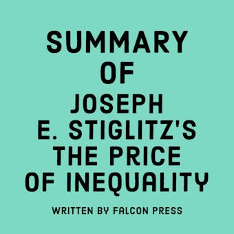Summary of Joseph E. Stiglitz's The Price of Inequality