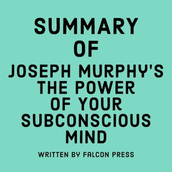 Summary of Joseph Murphy’s The Power of Your Subconscious Mind - undefined