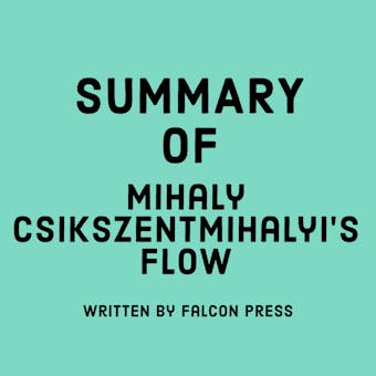 Summary of Mihaly Csikszentmihalyi’s Flow - Falcon Press