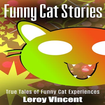 Funny Cat Stories: True Tales of Funny Cat Experiences - undefined