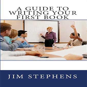 A Guide to Writing Your First Book - Jim Stephens