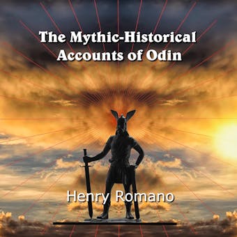 The Mythic-Historical  Accounts of Odin: Nordic Tales of the King of Asgard and how he became the  God of Wisdom - undefined
