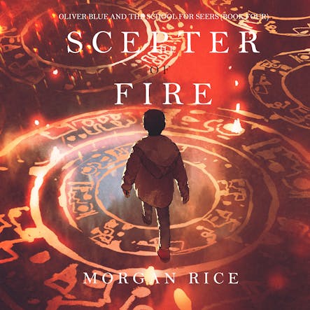 The Scepter Of Fire (Oliver Blue And The School For Seers—Book Four)