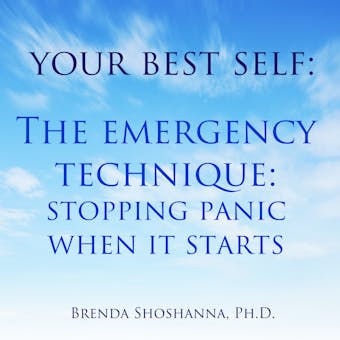 Your Best Self: The Emergency Technique, Stopping Panic When It Starts - Brenda Shoshanna