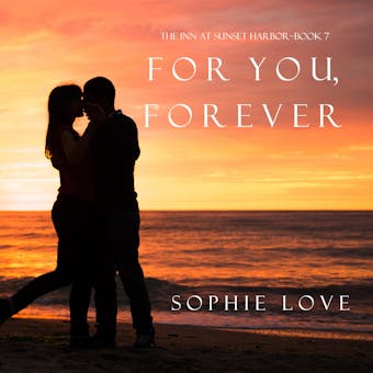 For You, Forever (The Inn at Sunset Harborâ€”Book 7) - undefined