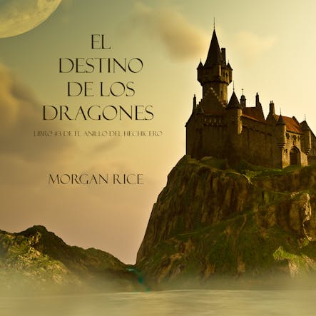 El Destino De Los Dragones (Libro #3 De El Anillo Del Hechicero)