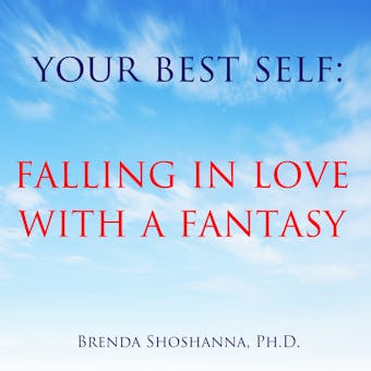 Your Best Self: Falling in Love with a Fantasy - undefined