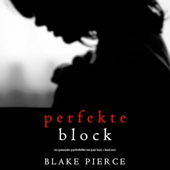 Der Perfekte Block (Ein spannender Psychothriller mit Jessie Hunt â€“ Band Zwei) - Blake Pierce