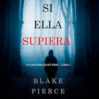 Si Ella Supiera (Un Misterio Kate Wise—Libro 1) - Blake Pierce