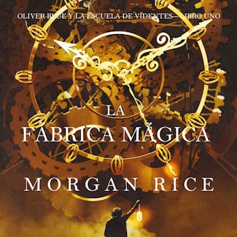 La fábrica mágica (Oliver Blue y la escuela de Videntes – Libro uno) - Morgan Rice