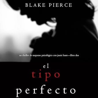El Tipo Perfecto (Thriller de suspense psicológico con Jessie Hunt—Libro Dos) - undefined