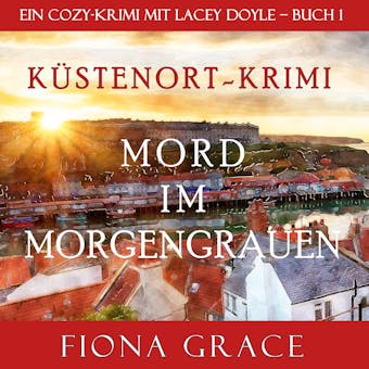 Mord im Morgengrauen (Ein Cozy-Krimi mit Lacey Doyle – Buch 1) - Fiona Grace