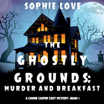 The Ghostly Grounds: Murder and Breakfast (A Canine Casper Cozy Mysteryâ€”Book 1) - undefined
