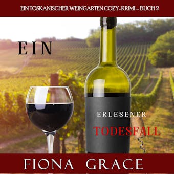 Ein erlesener Todesfall (Ein Toskanischer Weingarten Cozy-Krimi â€“ Buch 2) - Fiona Grace