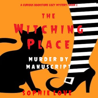 The Witching Place: Murder by Manuscript (A Curious Bookstore Cozy Mystery—Book 2) - Sophie Love