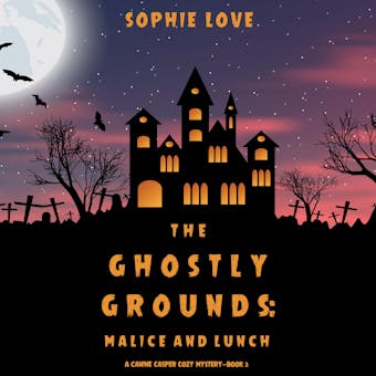 The Ghostly Grounds: Malice and Lunch (A Canine Casper Cozy Mysteryâ€”Book 3) - undefined