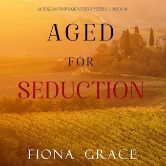 Aged for Seduction (A Tuscan Vineyard Cozy Mystery—Book 4) - undefined