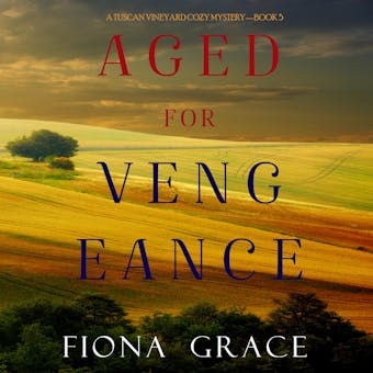 Aged for Vengeance (A Tuscan Vineyard Cozy Mystery—Book 5) - undefined