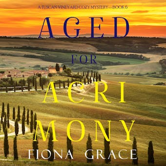 Aged for Acrimony (A Tuscan Vineyard Cozy Mystery—Book 6) - undefined