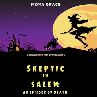 Skeptic in Salem: An Episode of Death (A Dubious Witch Cozy Mystery—Book 3) - undefined