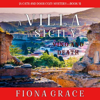 Villa in Sicily: Vino and Death, A (A Cats and Dogs Cozy Mysteryâ€”Book 3) - undefined