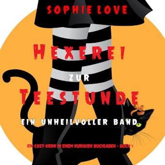 Hexerei zur Teestunde: Ein unheilvoller Band (Ein Cozy-Krimi in einem kuriosen Buchladen — Buch 1) - Sophie Love