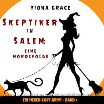 Skeptiker in Salem: Eine Mordsfolge (Ein Hexen-Cosy-Krimi â€“ Band 1) - Fiona Grace