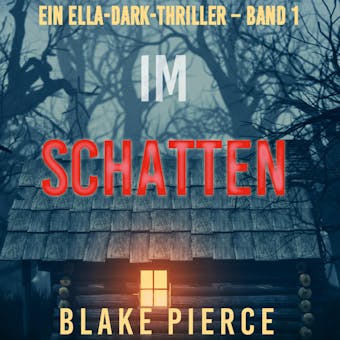 Im Schatten (Ein Ella-Dark-Thriller – Band 1) - Blake Pierce