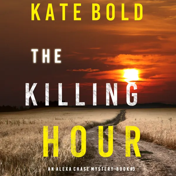 The Killing Hour (An Alexa Chase Suspense Thriller—Book 3)