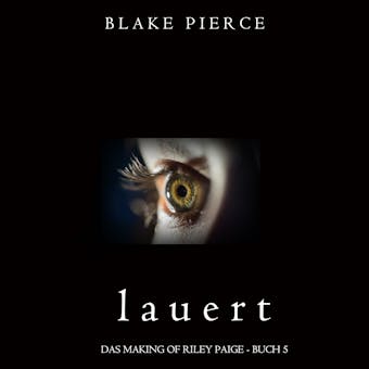 Lauert (Das Making of Riley Paige − Buch 5): Digitally narrated using a synthesized voice - undefined