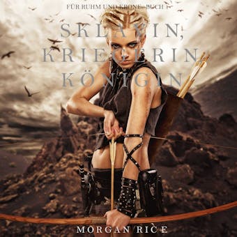 Sklavin, Kriegerin, Königin (Für Ruhm und Krone – Buch 1) - Morgan Rice