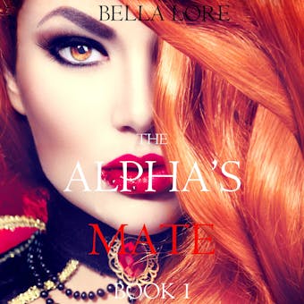 The Alpha's Mate: Book 1: Digitally narrated using a synthesized voice - Bella Lore