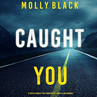 Caught You (A Rylie Wolf FBI Suspense Thriller—Book Two) - undefined