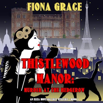 Thistlewood Manor: Murder at the Hedgerow (An Eliza Montagu Cozy Mysteryâ€”Book 1) - Fiona Grace