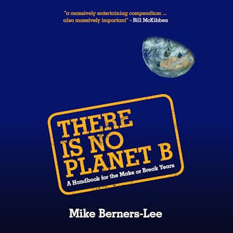 There Is No Planet B: A Handbook for the Make or Break Years - Mike Berners-Lee