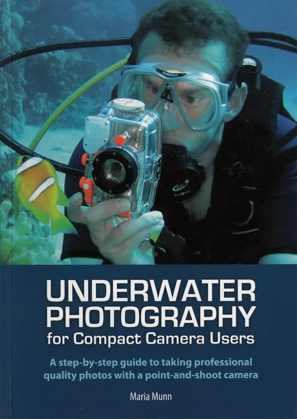 Underwater Photography : A Step-by-step Guide to Taking Professional Quality Underwater Photos With a Point-and-shoot Camera