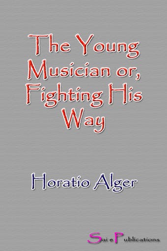 The Young Musician or, Fighting His Way - Horatio Alger