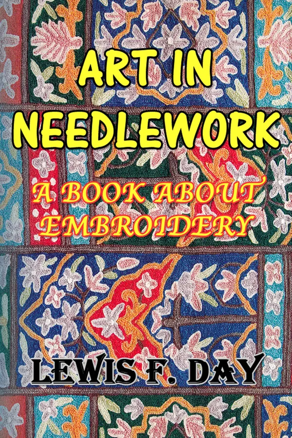 Art in Needlework : A Book About Embroidery